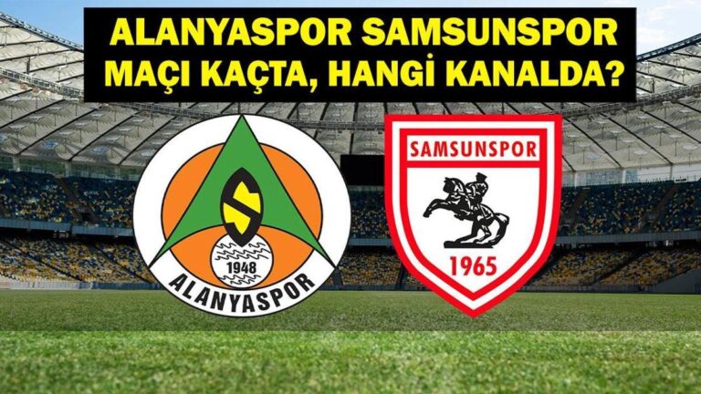 Alanyaspor Samsunspor maçı hangi kanalda? Alanyaspor Samsunspor maçı saat kaçta? Alanyaspor Samsunspor ilk 11